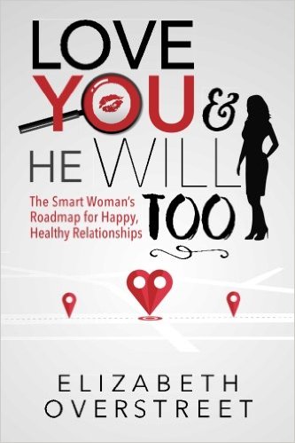 Love You & He Will Too: The Smart Woman's Roadmap for Happy, Healthy Relationships