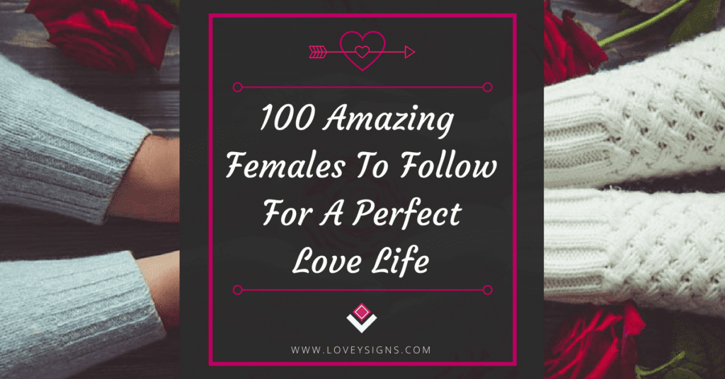 100 AMAZING Females To Follow For A Perfect Love Life (In 2018)
